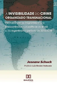 A invisibilidade do crime organizado transnacional: contrabando de migrantes e suas intercorrências nas políticas do Brasil e da Argentina no período de 2010-2018