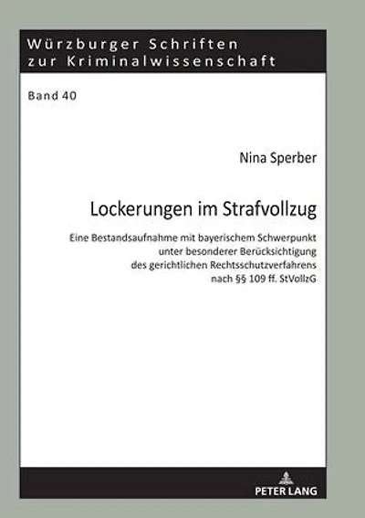 Lockerungen im Strafvollzug: Eine Bestandsaufnahme mit bayerischem Schwerpunkt unter besonderer Beruecksichtigung des gerichtlichen Rechtsschutzverfahrens nach §§ 109 ff. StVollzG