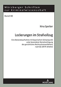 Lockerungen im Strafvollzug: Eine Bestandsaufnahme mit bayerischem Schwerpunkt unter besonderer Beruecksichtigung des gerichtlichen Rechtsschutzverfahrens nach §§ 109 ff. StVollzG