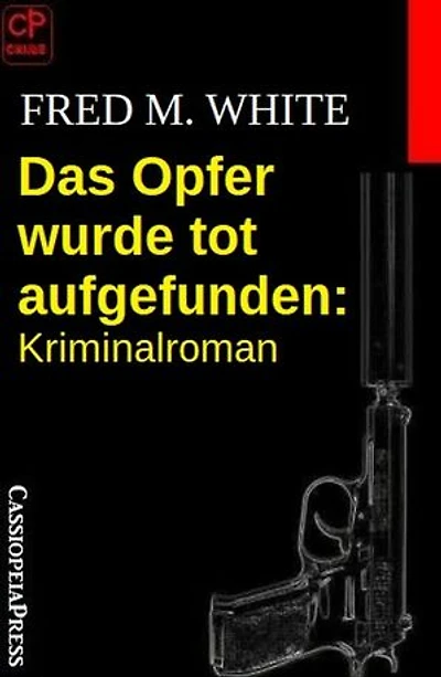 Das Opfer wurde tot aufgefunden: Kriminalroman