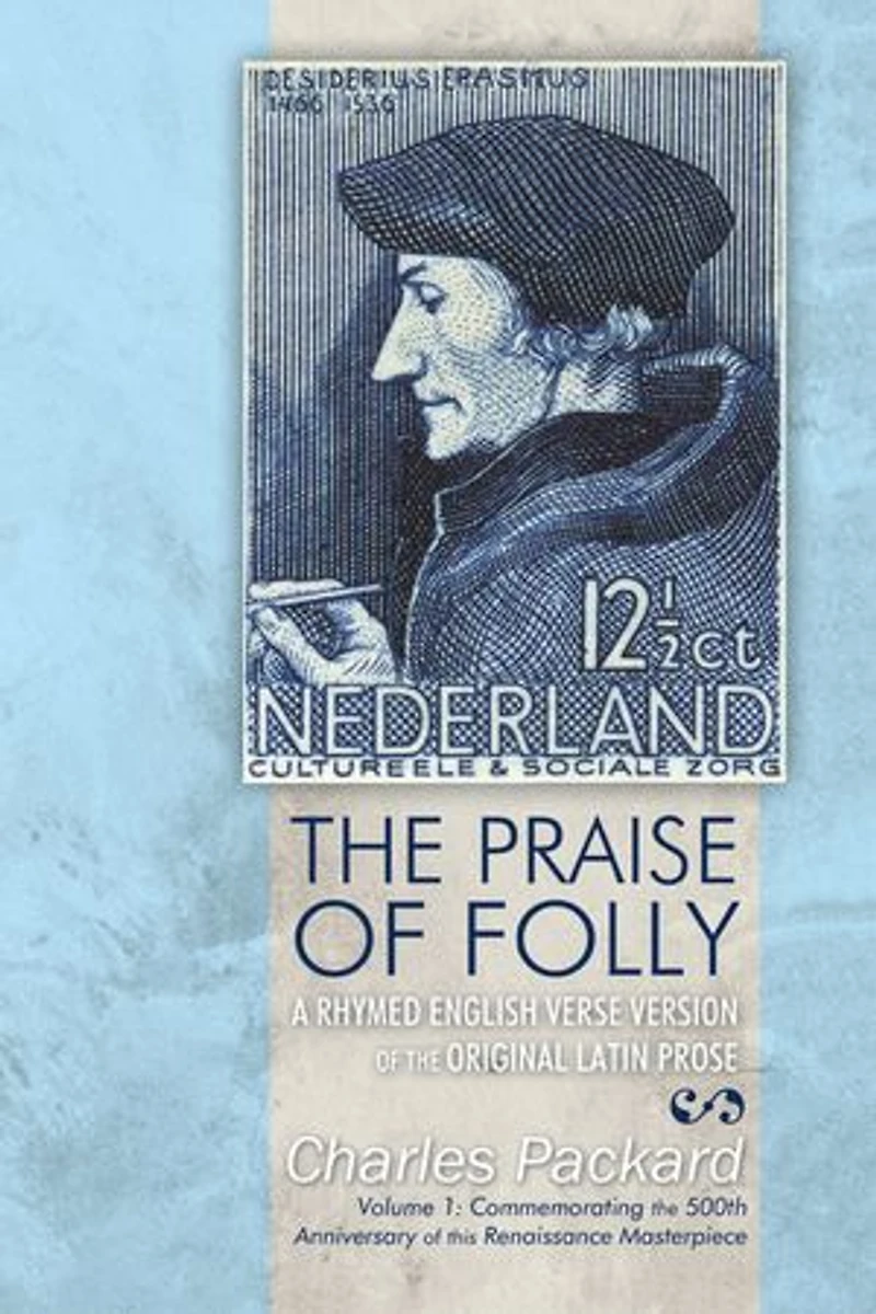 the Praise of Folly: A Rhymed English Verse Version Original Latin Prose