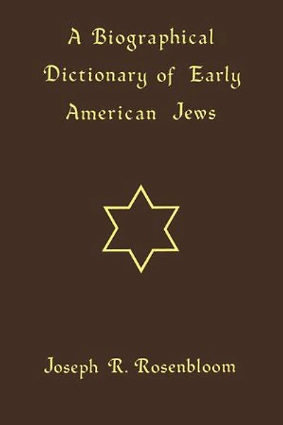A Biographical Dictionary Of Early American Jews: Colonial Times Through 1800