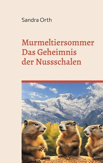 Murmeltiersommer: Das Geheimnis der Nussschalen - Ein bezauberndes Tierabenteuer in den Alpen