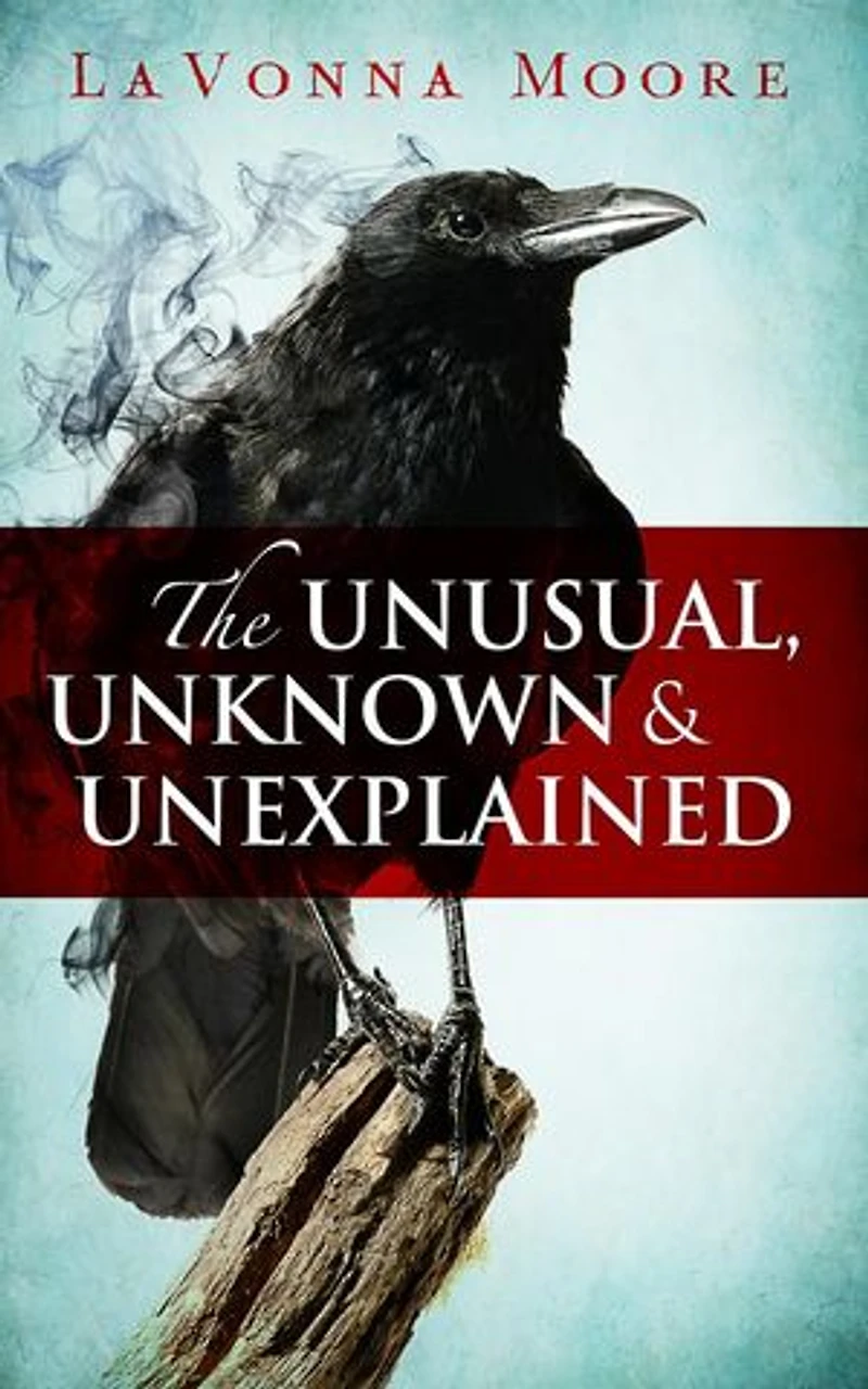 The Unusual, Unknown & Unexplained: The Unusual, Unknown & Unexplained, #1