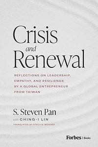 Crisis and Renewal: Reflections on Leadership, Empathy, Resilience by a Global Entrepreneur from Taiwan