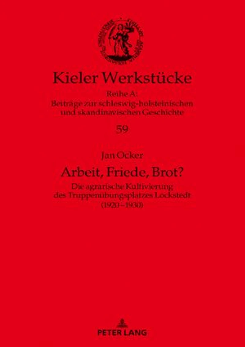Arbeit, Friede, Brot?: Die agrarische Kultivierung des Truppenuebungsplatzes Lockstedt (1920–1930)