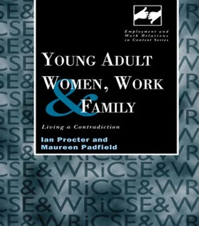 Young Adult Women, Work And Family: Living A Contradiction