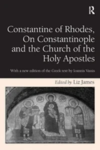 Constantine of Rhodes, On Constantinople and the Church Holy Apostles: With a new edition Greek text by Ioannis Vassis