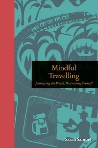 Mindful Travelling: Journeying the world, discovering yourself
