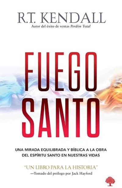 Fuego santo: Una mirada bíblica y balanceada a la obra del Espíritu Santo en nuestras vidas.