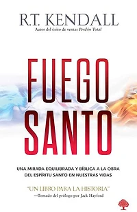 Fuego santo: Una mirada bíblica y balanceada a la obra del Espíritu Santo en nuestras vidas.