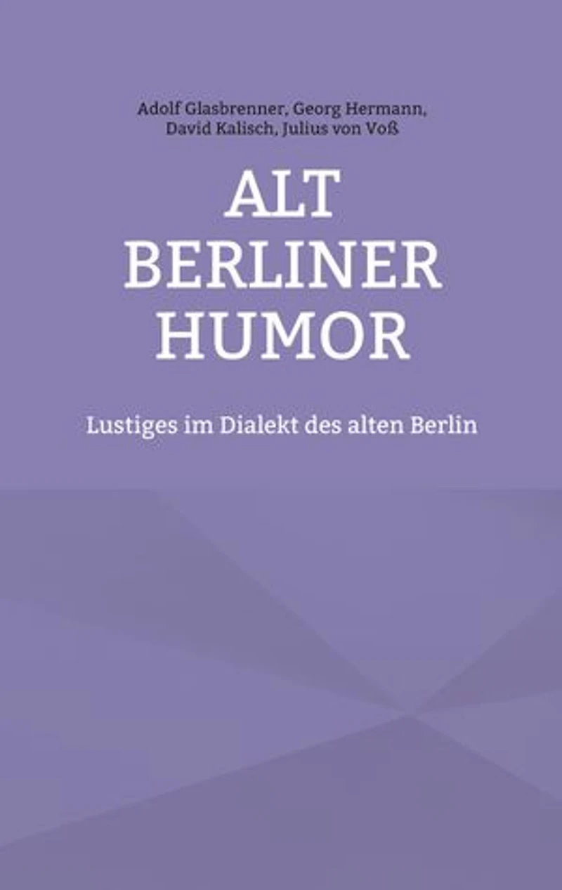 Alt Berliner Humor: Lustiges im Dialekt des alten Berlin