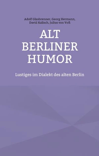 Alt Berliner Humor: Lustiges im Dialekt des alten Berlin