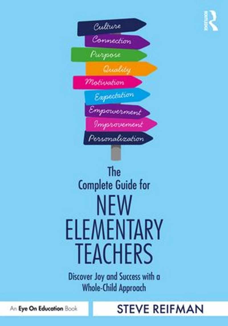 The Complete Guide for New Elementary Teachers: Discover Joy and Success with a Whole-Child Approach