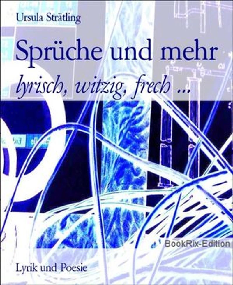 Sprüche und mehr: lyrisch, witzig, frech ...