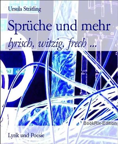 Sprüche und mehr: lyrisch, witzig, frech ...