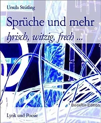 Sprüche und mehr: lyrisch, witzig, frech ...
