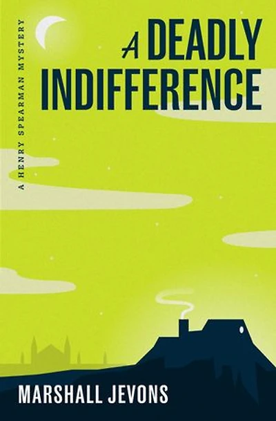 A Deadly Indifference: Henry Spearman Mystery