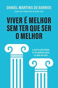 Viver é melhor sem ter que ser o melhor: E outros princípios do Arcadismo para os dias de hoje