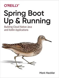 Spring Boot: Up and Running: Building Cloud Native Java Kotlin Applications