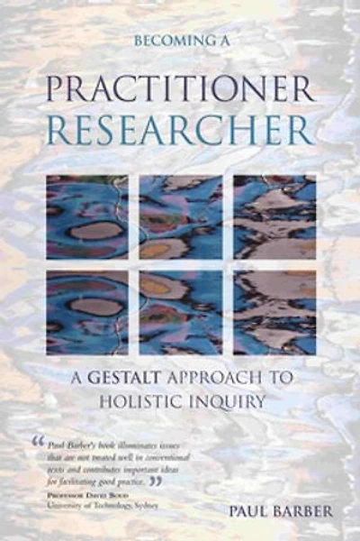 Becoming A Practitioner-Researcher: Gestalt Approach to Holistic Inquiry