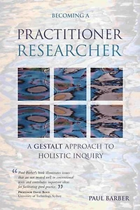 Becoming A Practitioner-Researcher: Gestalt Approach to Holistic Inquiry
