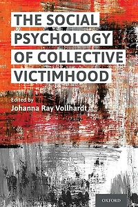 The Social Psychology of Collective Victimhood