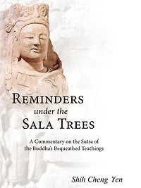 Reminders under the Sala Trees: A Commentary on the Sutra of the Buddha’s Bequeathed Teachings: 《佛遺教經》英文版