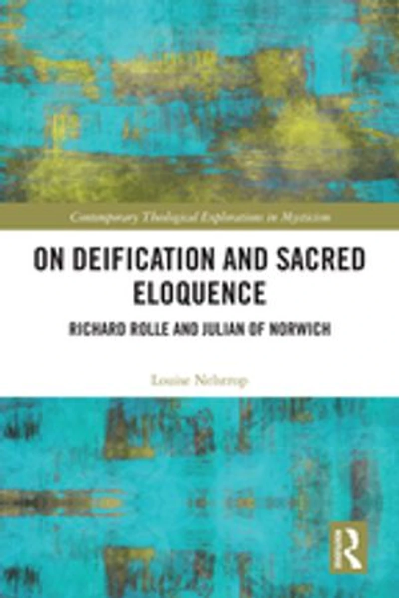 On Deification and Sacred Eloquence: Richard Rolle Julian of Norwich