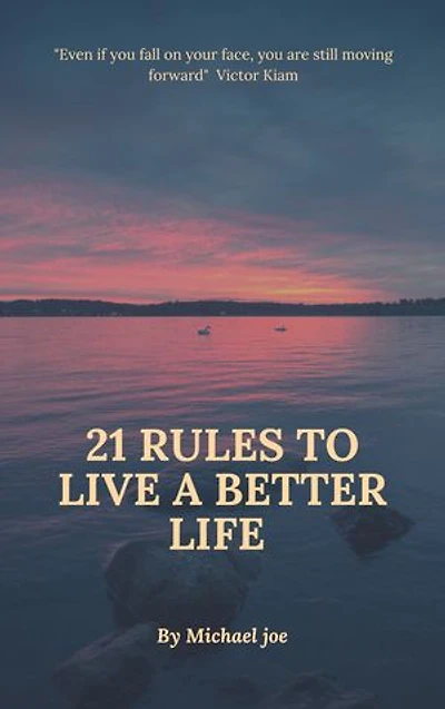 21 RULES TO LIVE A BETTER LIFE: Direction to make yourself happy and live a better life