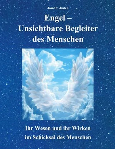 Engel - Unsichtbare Begleiter des Menschen: Ihr Wesen und ihr Wirken im Schicksal des Menschen