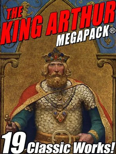 The King Arthur MEGAPACK®: Tales of King Arthur and His Knights
