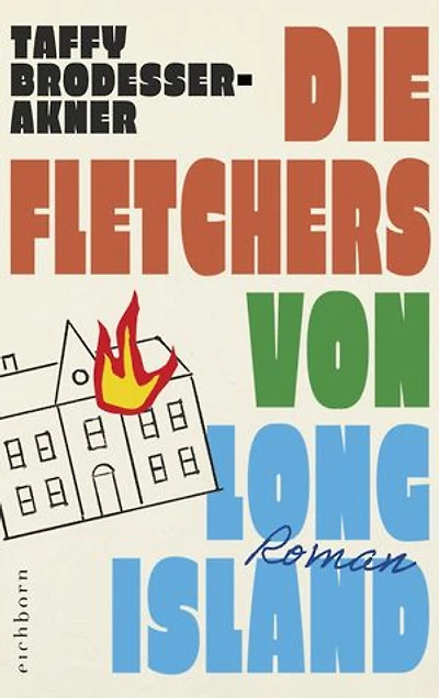 Die Fletchers von Long Island: Roman – »Ein großer Roman, ein drei Generationen umfassendes, vor absurden Szenen und schillernden Figuren überbordendes Epos« Die Zeit