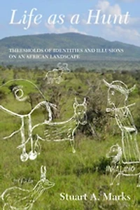 Life as a Hunt: Thresholds of Identities and Illusions on an African Landscape