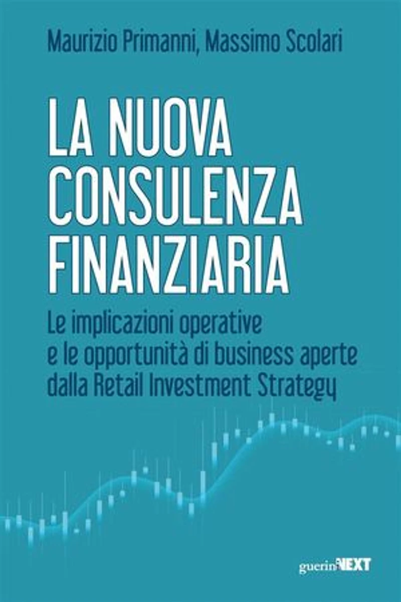 La nuova consulenza finanziaria: Le implicazioni operative e le opportunità di business aperte dalla Retail Investment Strategy