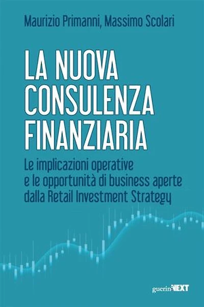 La nuova consulenza finanziaria: Le implicazioni operative e le opportunità di business aperte dalla Retail Investment Strategy