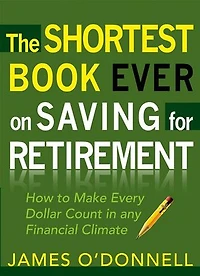 The Shortest Book Ever On Saving For Retirement: HOW TO MAKE EVERY DOLLAR COUNT  ANY FINANCIAL CLIMATE