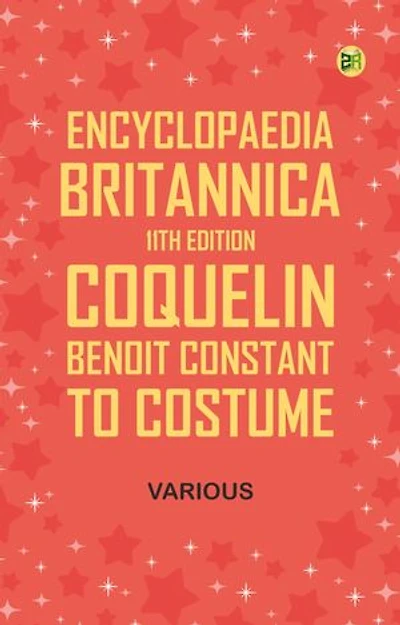 Encyclopaedia Britannica, 11th Edition, "Coquelin, Benoit Constant" to "Costume"