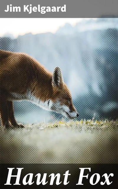 Haunt Fox: An Outdoor Adventure of Friendship and Bravery in the Midwest Wilderness