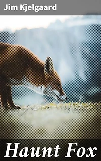 Haunt Fox: An Outdoor Adventure of Friendship and Bravery in the Midwest Wilderness