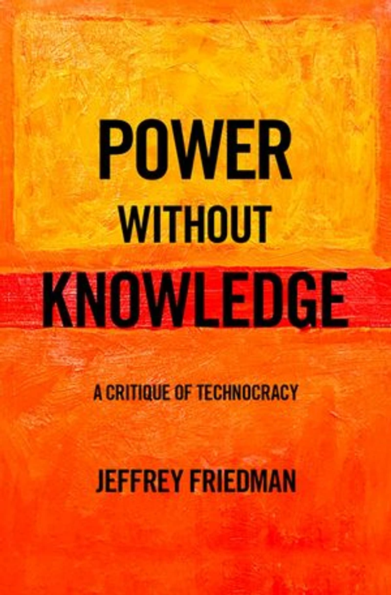 Power without Knowledge: A Critique of Technocracy