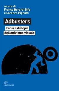 Adbusters: Ironia e distopia dell’attivismo visuale