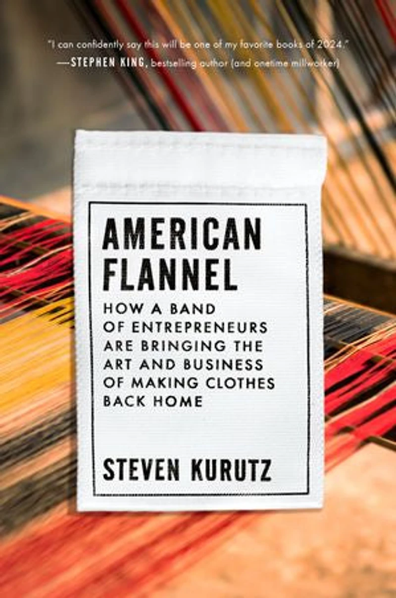 American Flannel: How a Band of Entrepreneurs Are Bringing the Art and Business Making Clothes Back Home