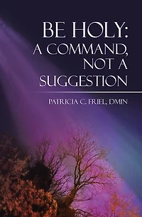BE HOLY: A Command, Not a Suggestion