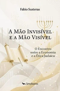 A Mão Invisível e a Mão Visível: O Encontro entre a Economia e a Ética Judaica