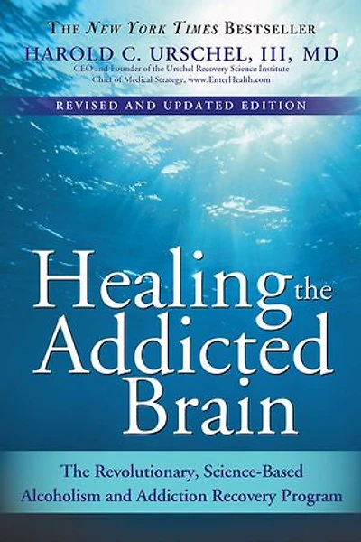 Healing The Addicted Brain: Revolutionary, Science-Based Alcoholism and Addiction Recovery Program