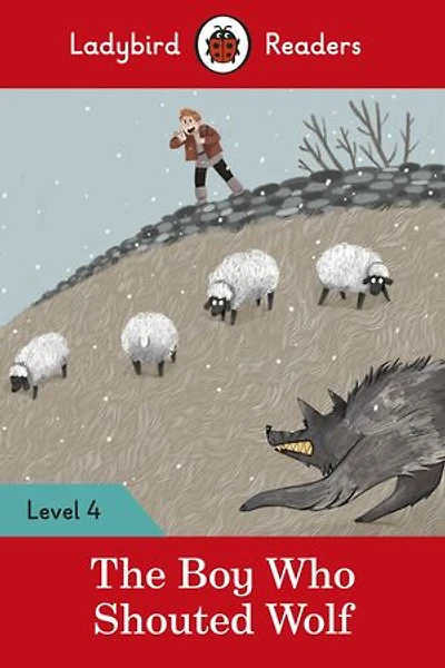 Ladybird Readers Level 4 - The Boy Who Shouted Wolf (ELT Graded Reader)
