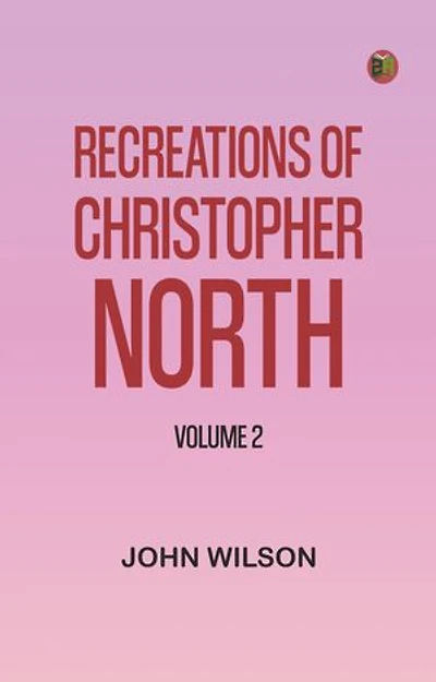 Recreations of Christopher North, Volume 2