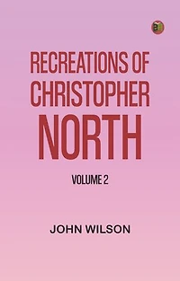 Recreations of Christopher North, Volume 2