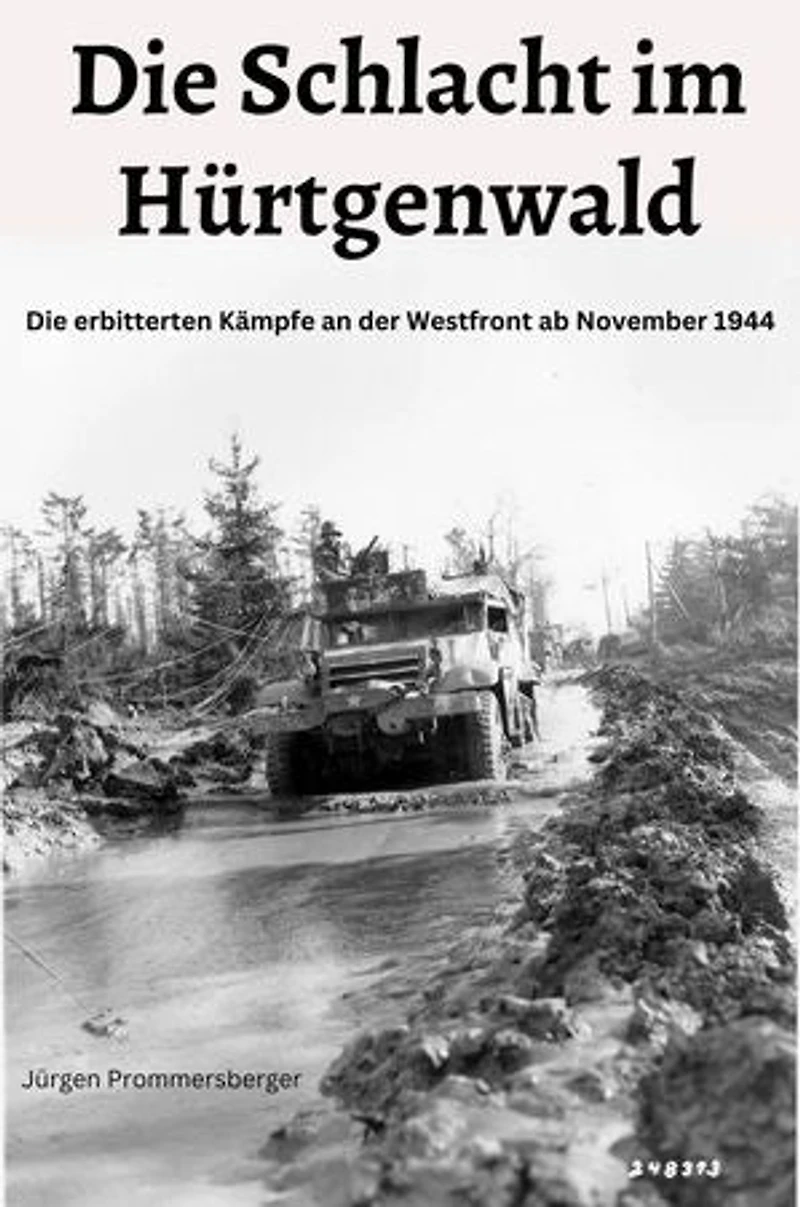 Die Schlacht im Hürtgenwald: Die erbitterten Kämpfe an der Westfront ab November 1944